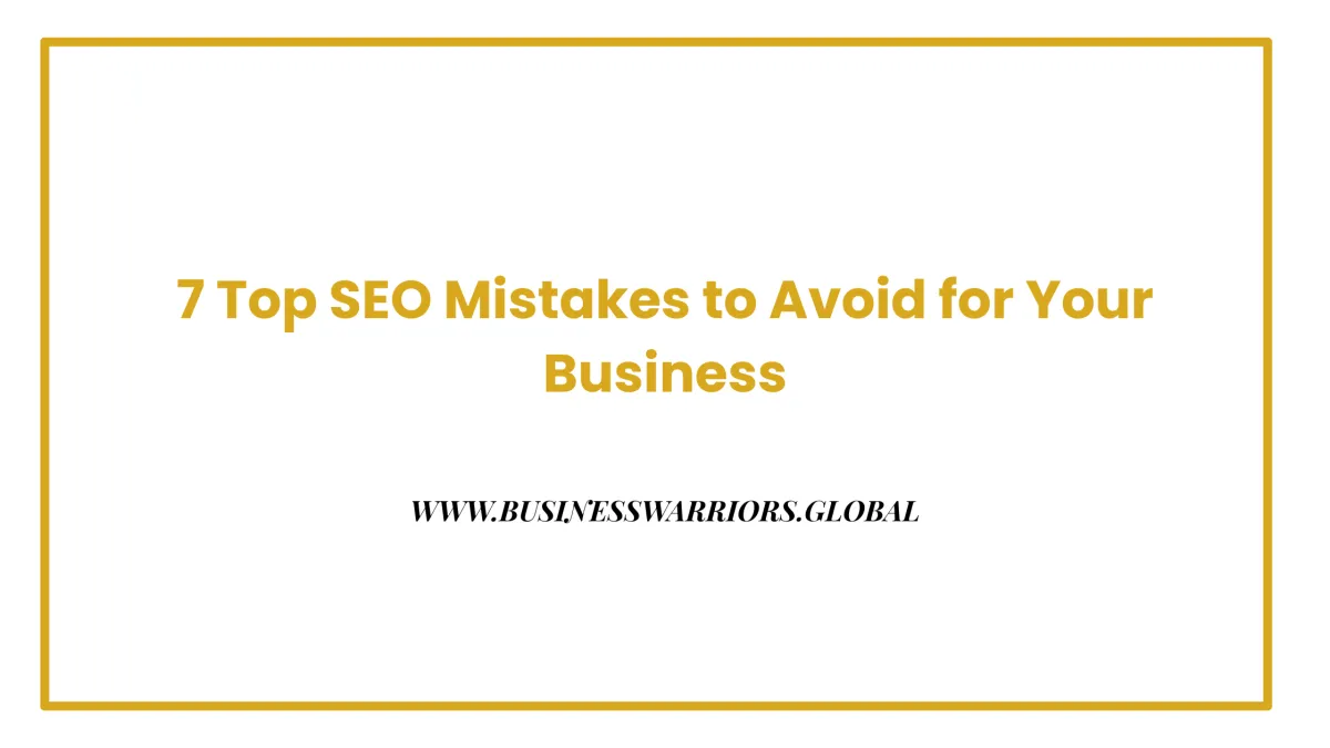 7 Top SEO Mistakes to Avoid for Your Business