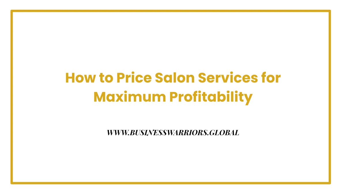 How to Price Salon Services for Maximum Profitability