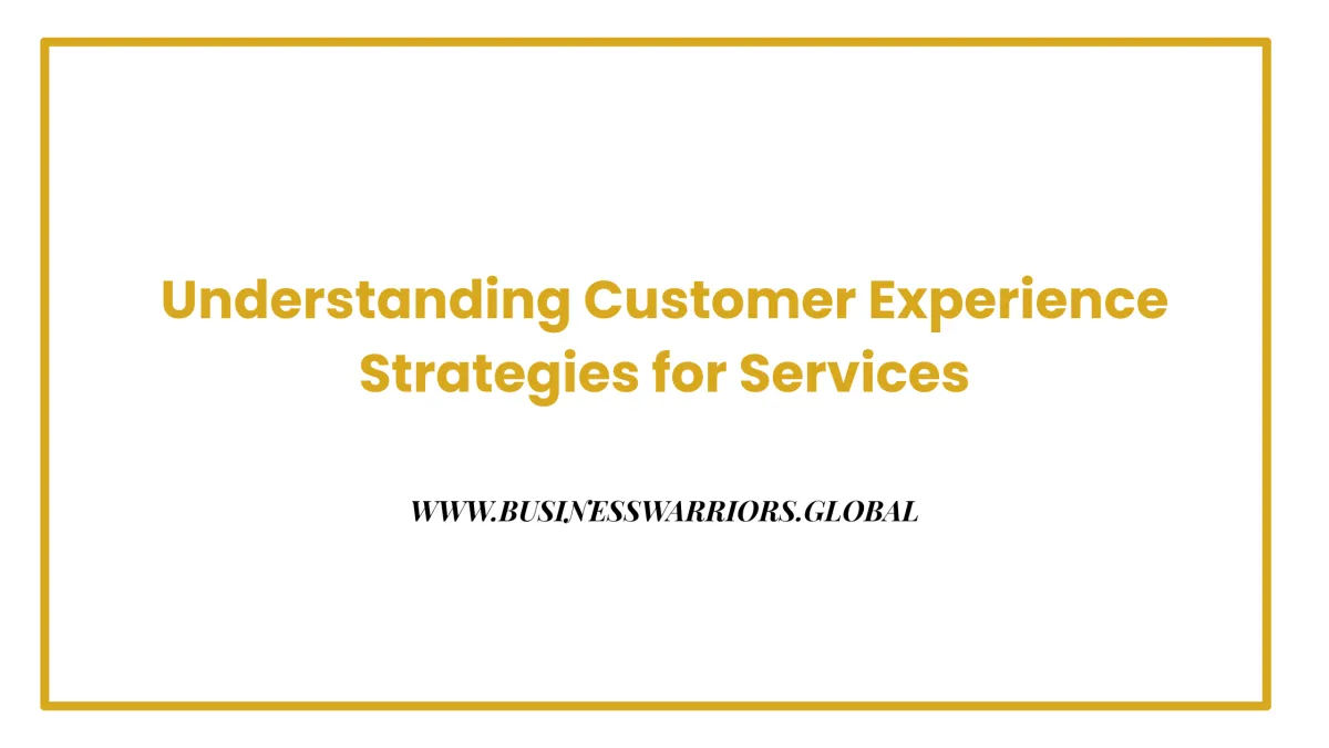Understanding Customer Experience Strategies for Services