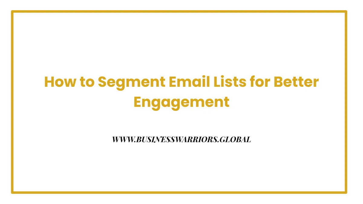 How to Segment Email Lists for Better Engagement