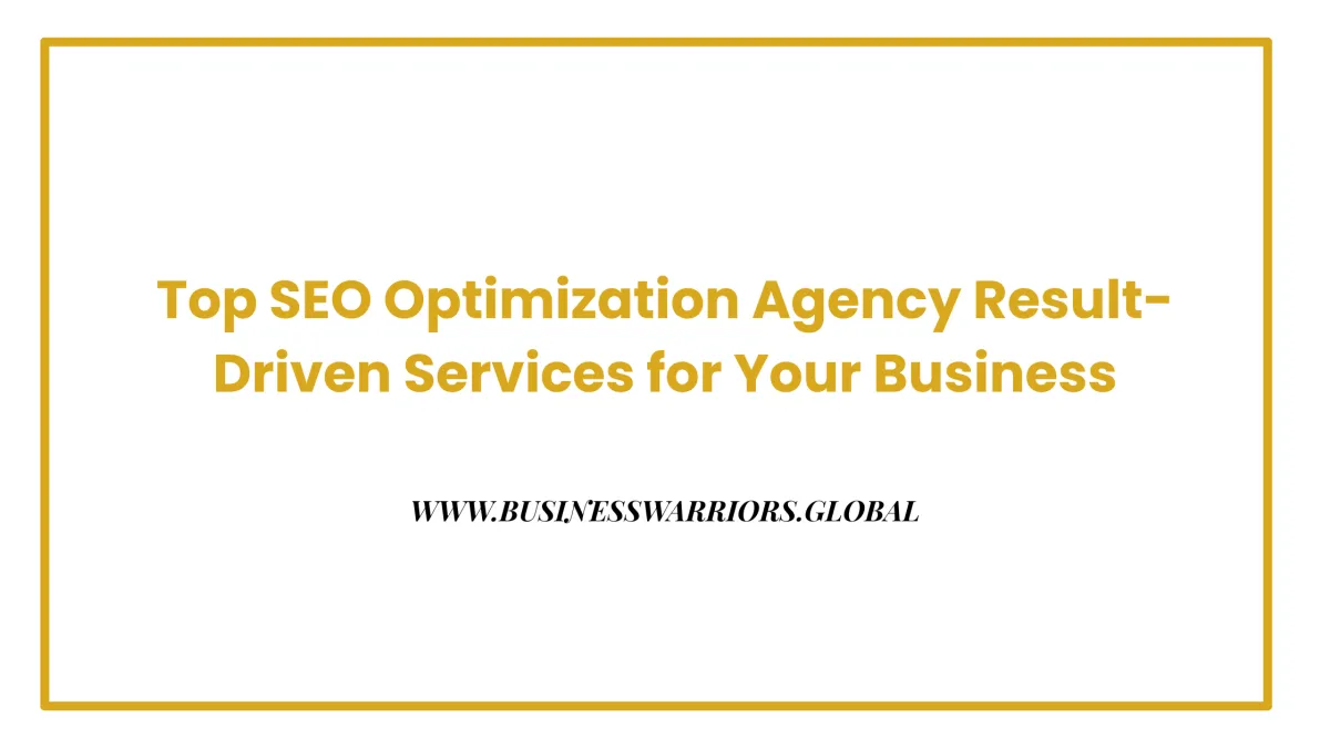 Top SEO Optimization Agency Result-Driven Services for Your Business
