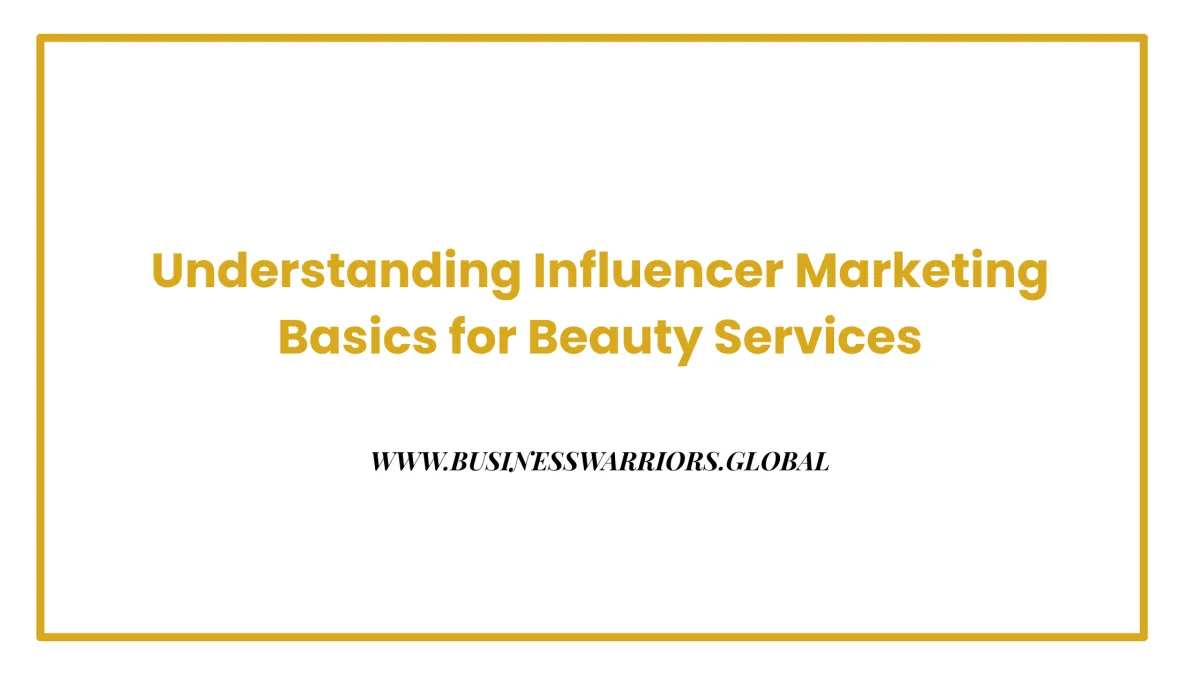 Understanding Influencer Marketing Basics for Beauty Services