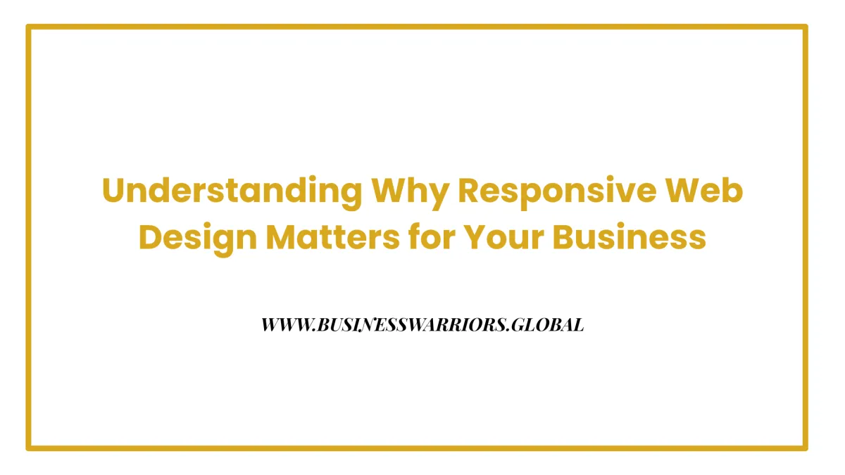 Understanding Why Responsive Web Design Matters for Your Business
