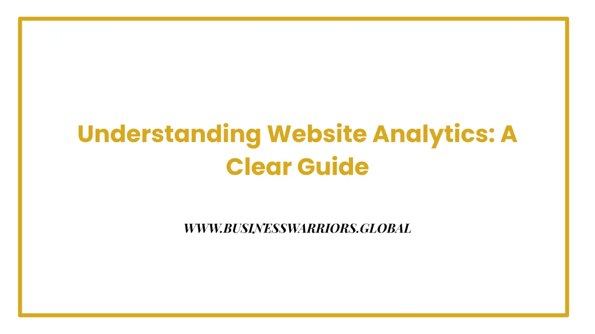 Understanding Website Analytics: A Clear Guide