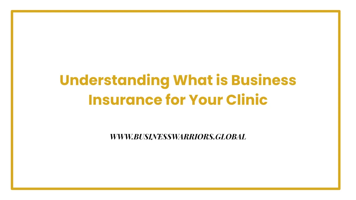 Understanding What is Business Insurance for Your Clinic
