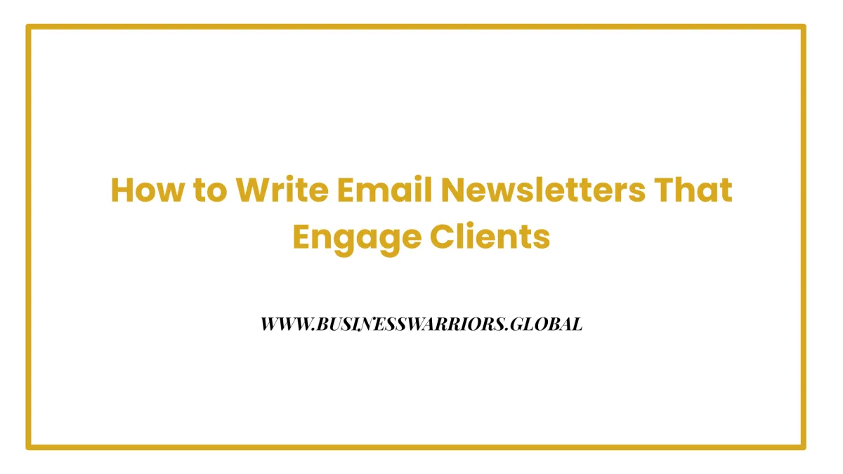 How to Write Email Newsletters That Engage Clients