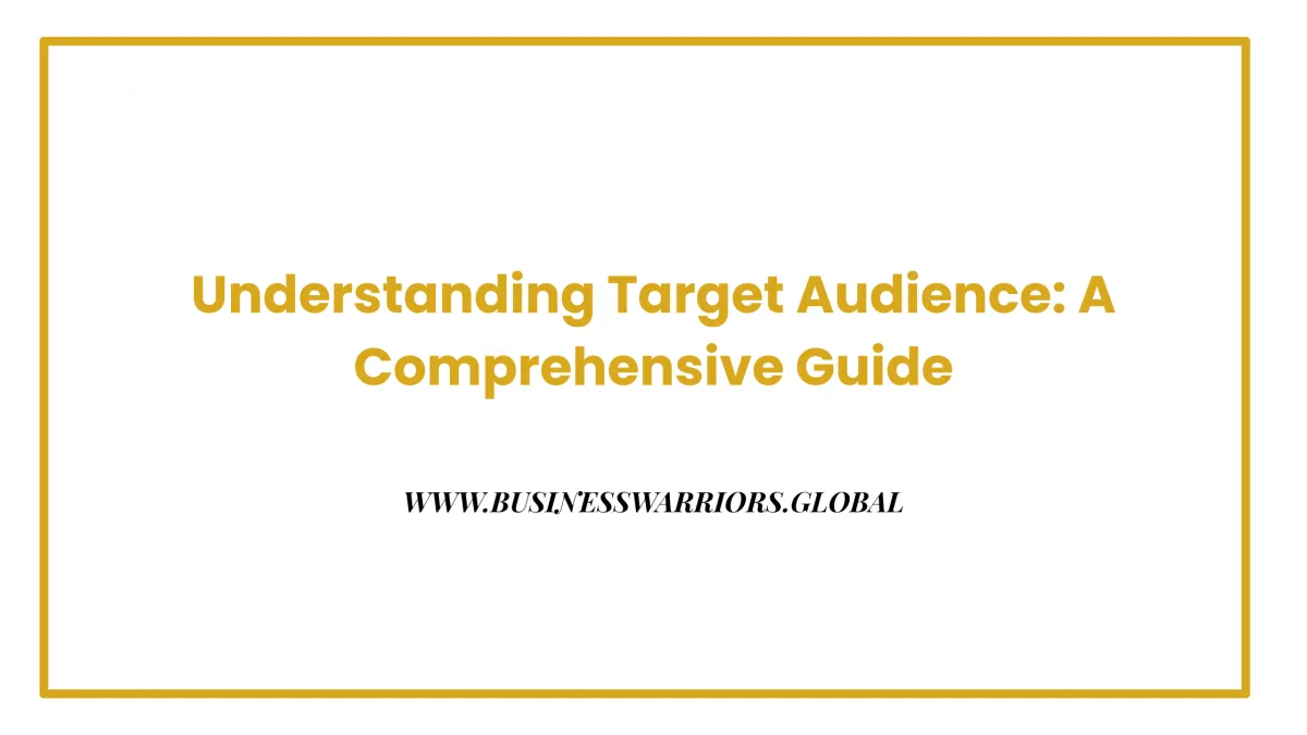 Understanding Target Audience: A Comprehensive Guide