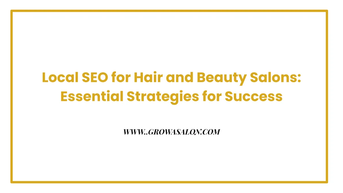 Local SEO for Hair and Beauty Salons: Essential Strategies for Success