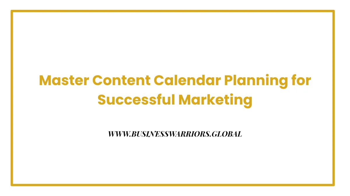 Master Content Calendar Planning for Successful Marketing