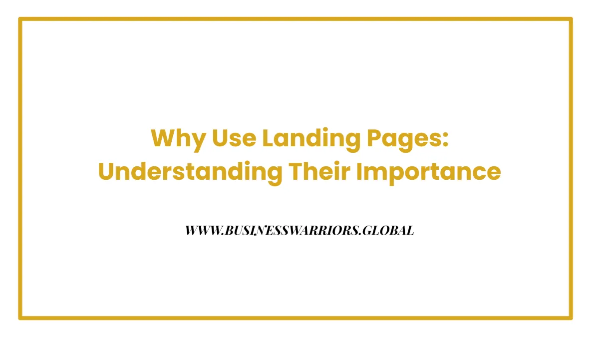 Why Use Landing Pages: Understanding Their Importance