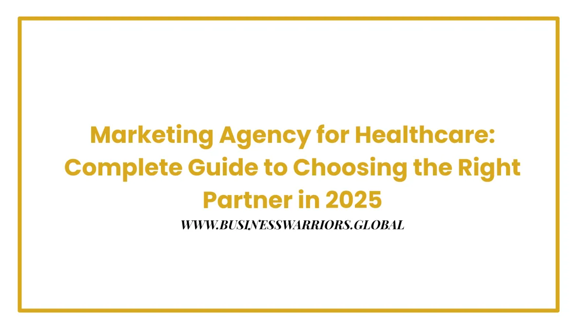 Marketing Agency for Healthcare: Complete Guide to Choosing the Right Partner in 2025