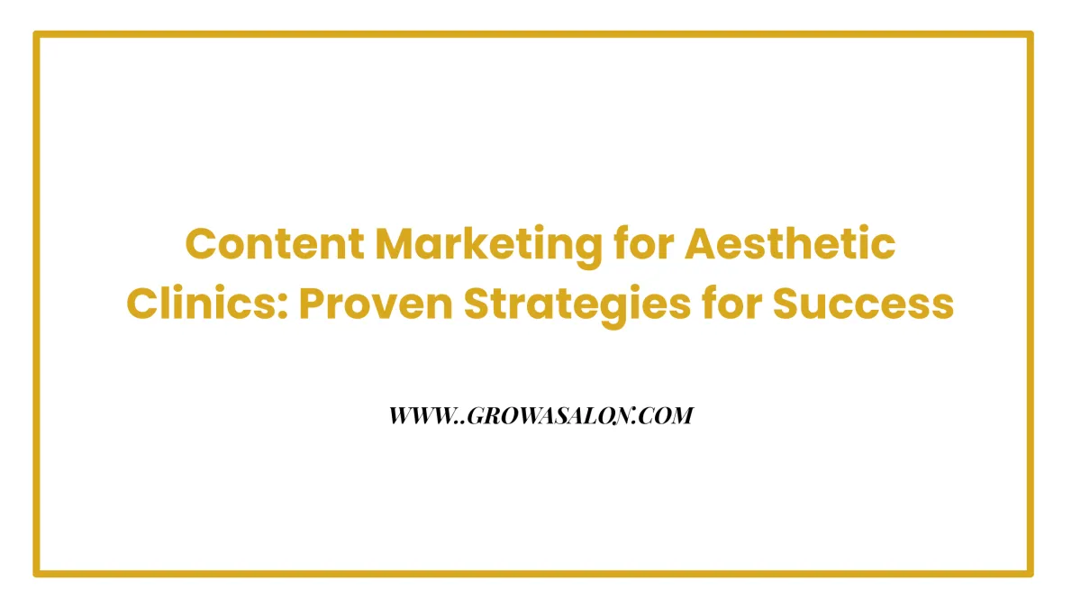 Content Marketing for Aesthetic Clinics: Proven Strategies for Success