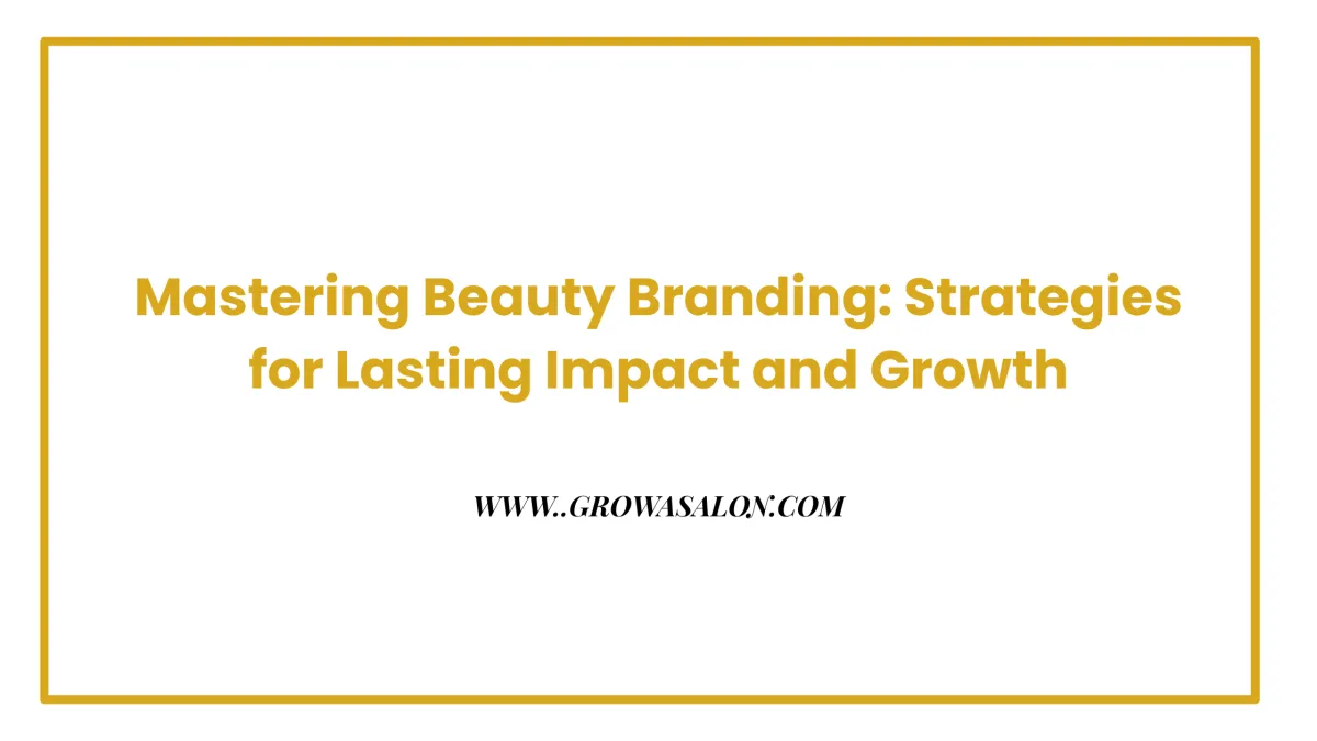 Mastering Beauty Branding: Strategies for Lasting Impact and Growth

