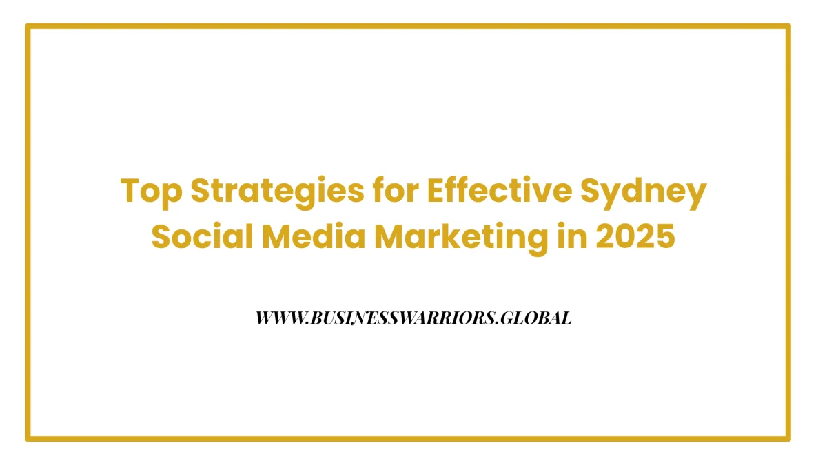 Top Strategies for Effective Sydney Social Media Marketing in 2025