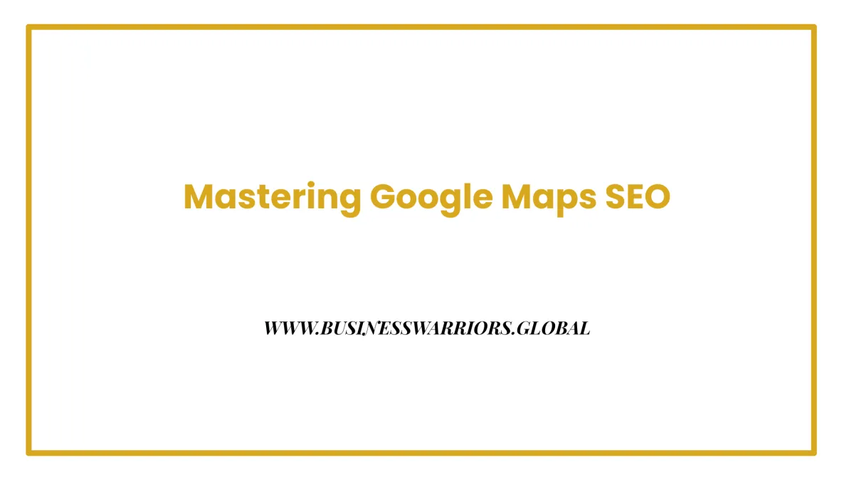 Mastering Google Maps SEO