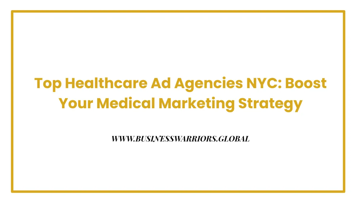 Top Healthcare Ad Agencies NYC: Boost Your Medical Marketing Strategy