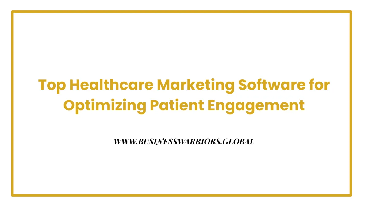 Top Healthcare Marketing Software for Optimizing Patient Engagement