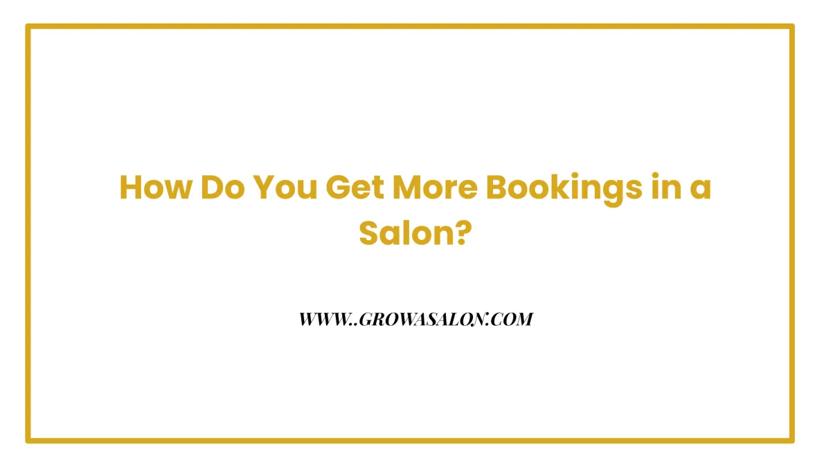 How Do You Get More Bookings in a Salon?