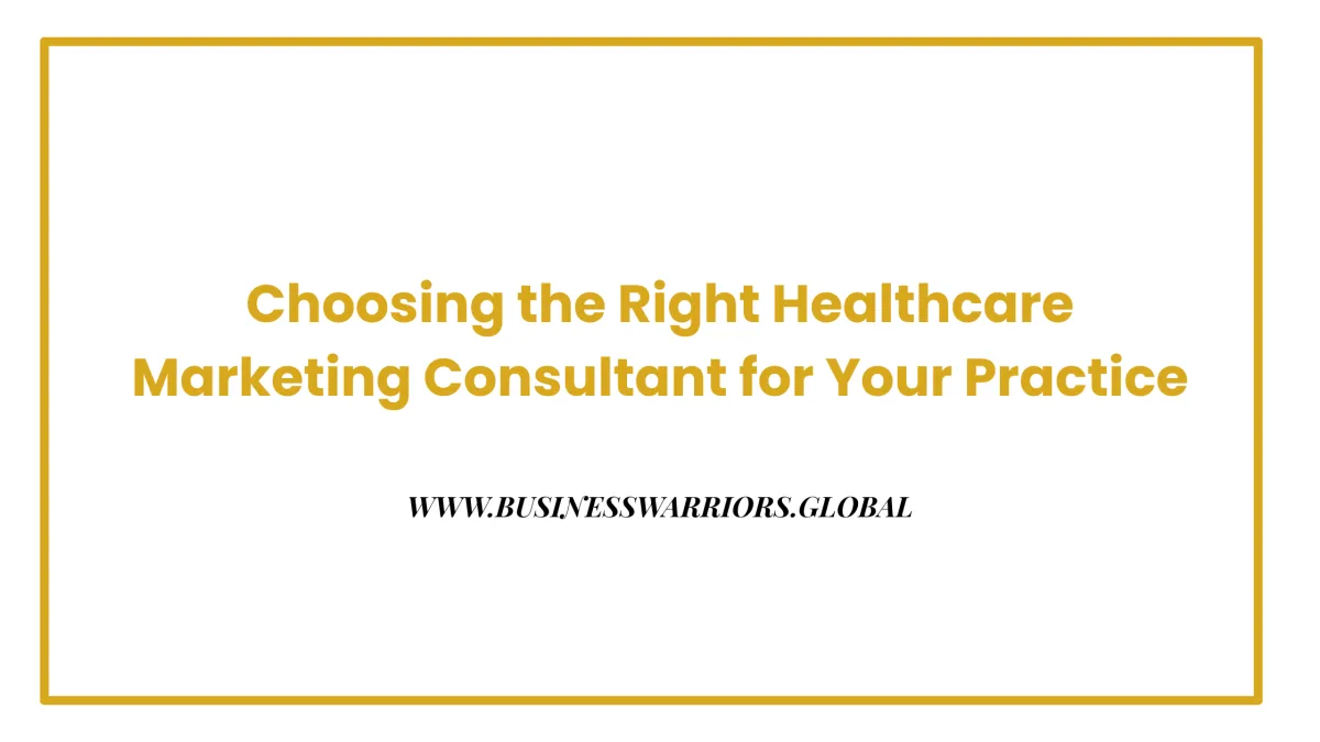 Choosing the Right Healthcare Marketing Consultant for Your Practice