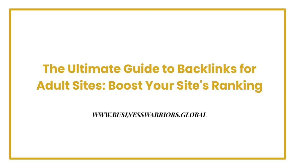 The Ultimate Guide to Adult Backlinks: Boost Your Site's Ranking
