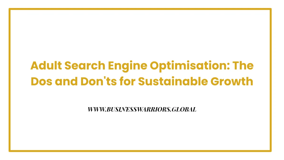The Dos and Don'ts of Adult SEO: Best Practices for Sustainable Growth
