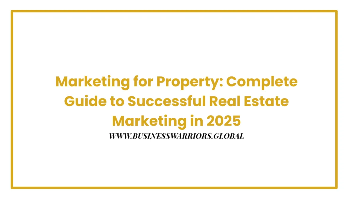 Marketing for Property: Complete Guide to Successful Real Estate Marketing in 2025