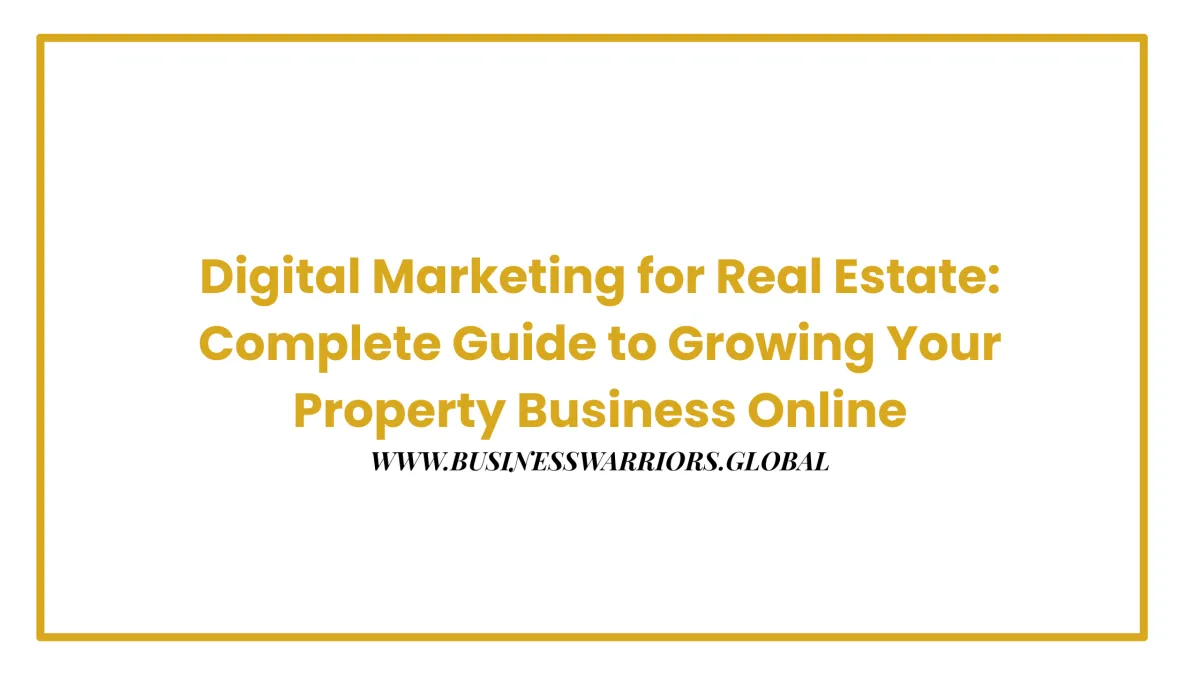 Digital Marketing for Real Estate: Complete Guide to Growing Your Property Business Online
