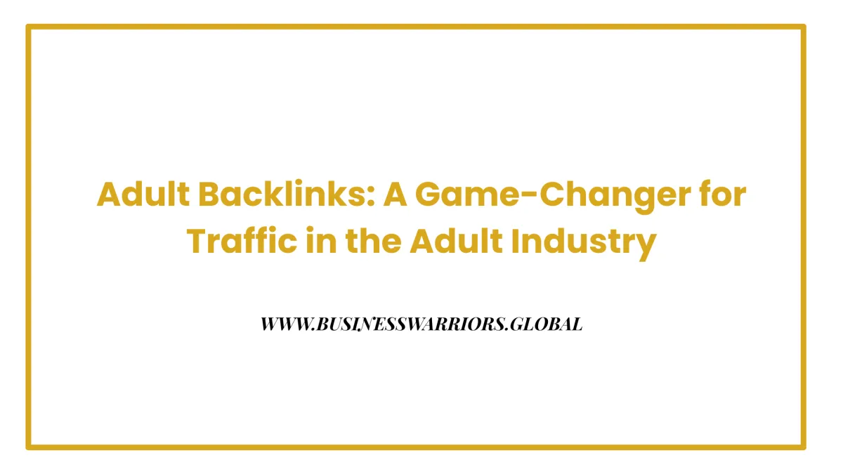 Adult Backlinks: A Game-Changer for Traffic in the Adult Industry