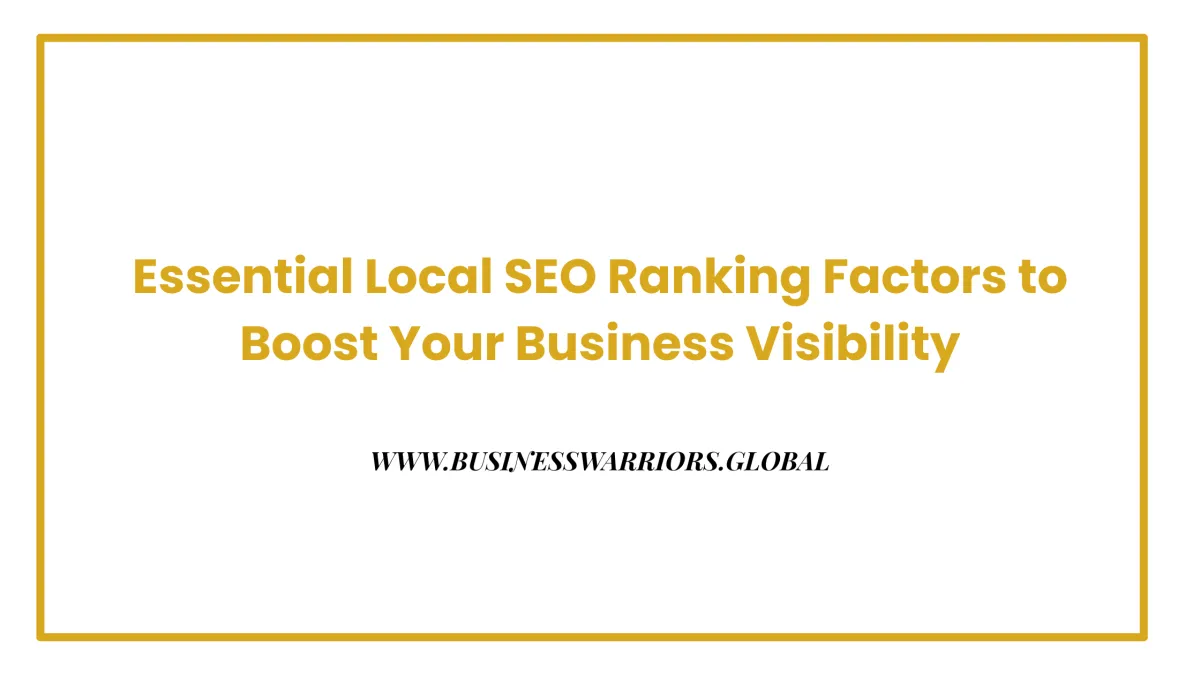 Essential Local SEO Ranking Factors to Boost Your Business Visibility