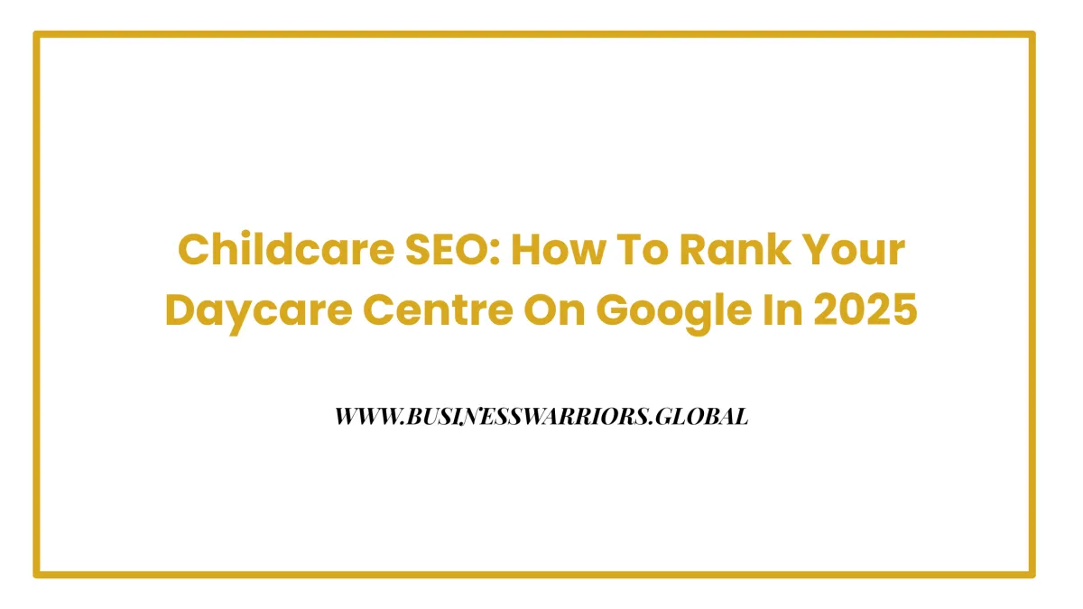 Childcare SEO: How To Rank Your Daycare Centre On Google In 2025