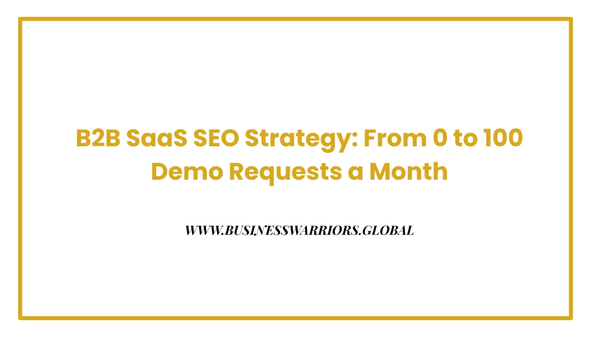 B2B SaaS SEO Strategy: From 0 to 100 Demo Requests a Month