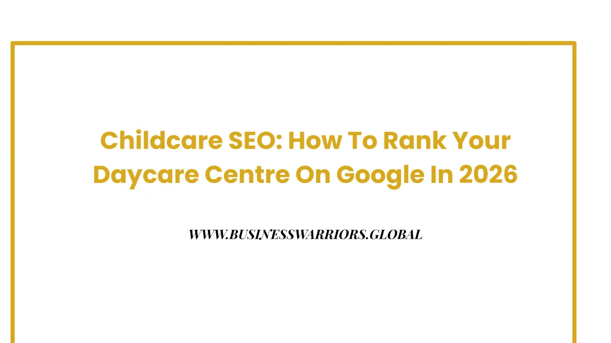 Childcare SEO: How To Rank Your Daycare Centre On Google In 2025