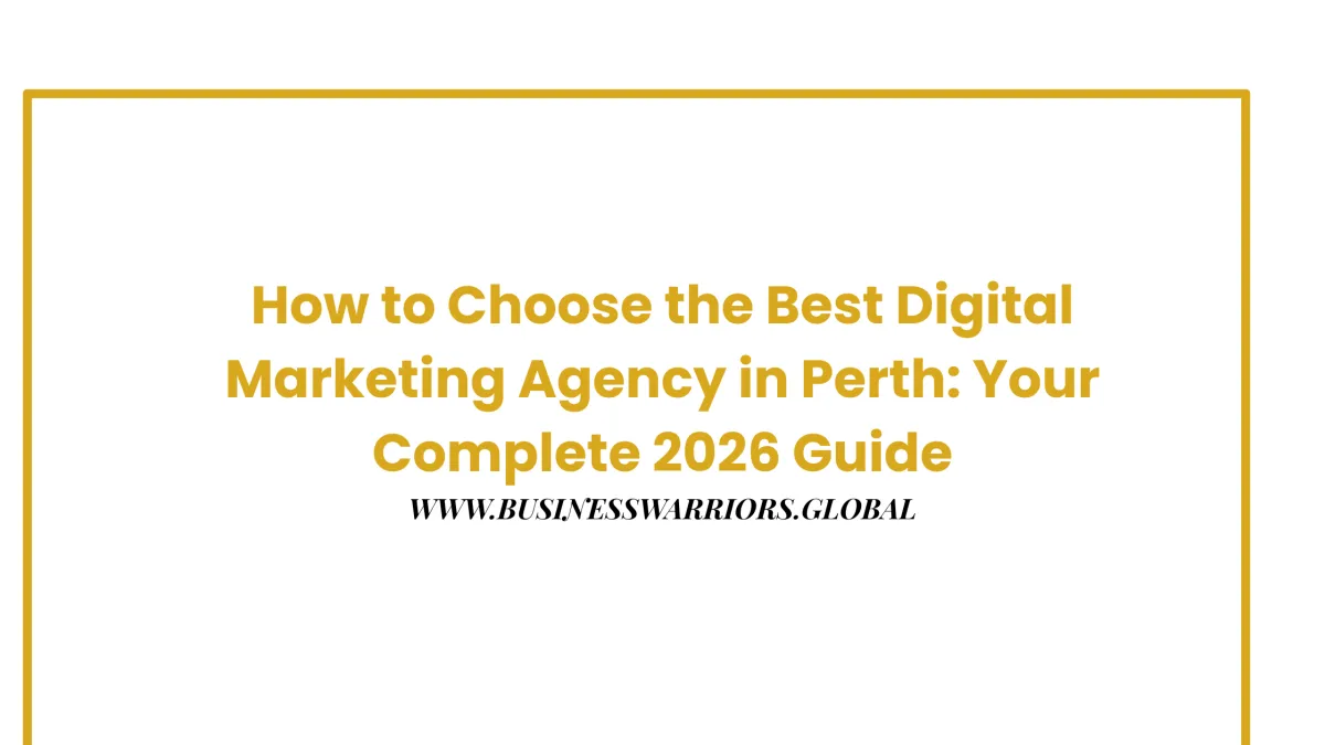 How to Choose the Best Digital Marketing Agency in Perth: Your Complete 2026 Guide