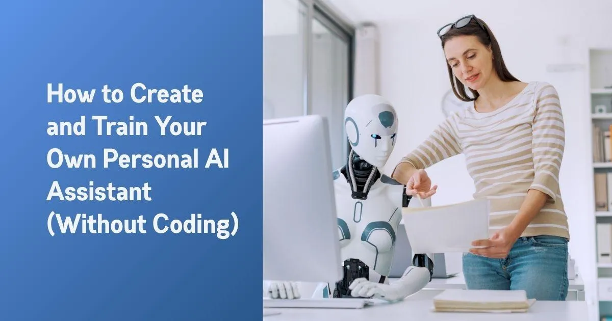 Create and Train Your Own Personal AI Assistant (Without Coding)
