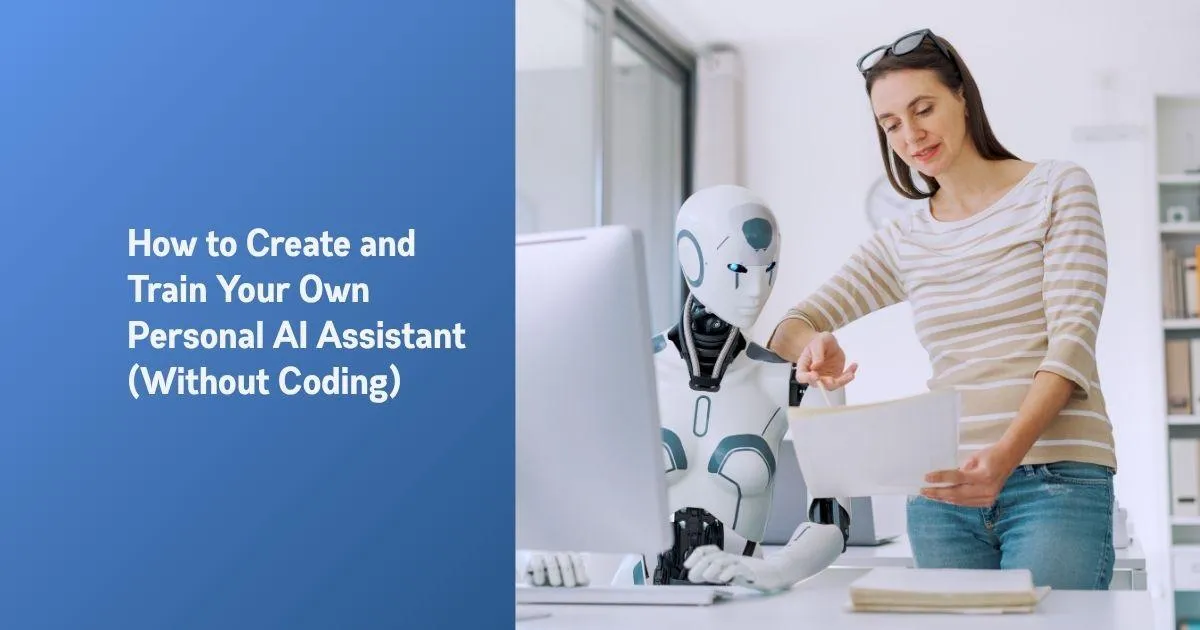 How to Create and Train Your Own Personal AI Assistant (Without Coding)