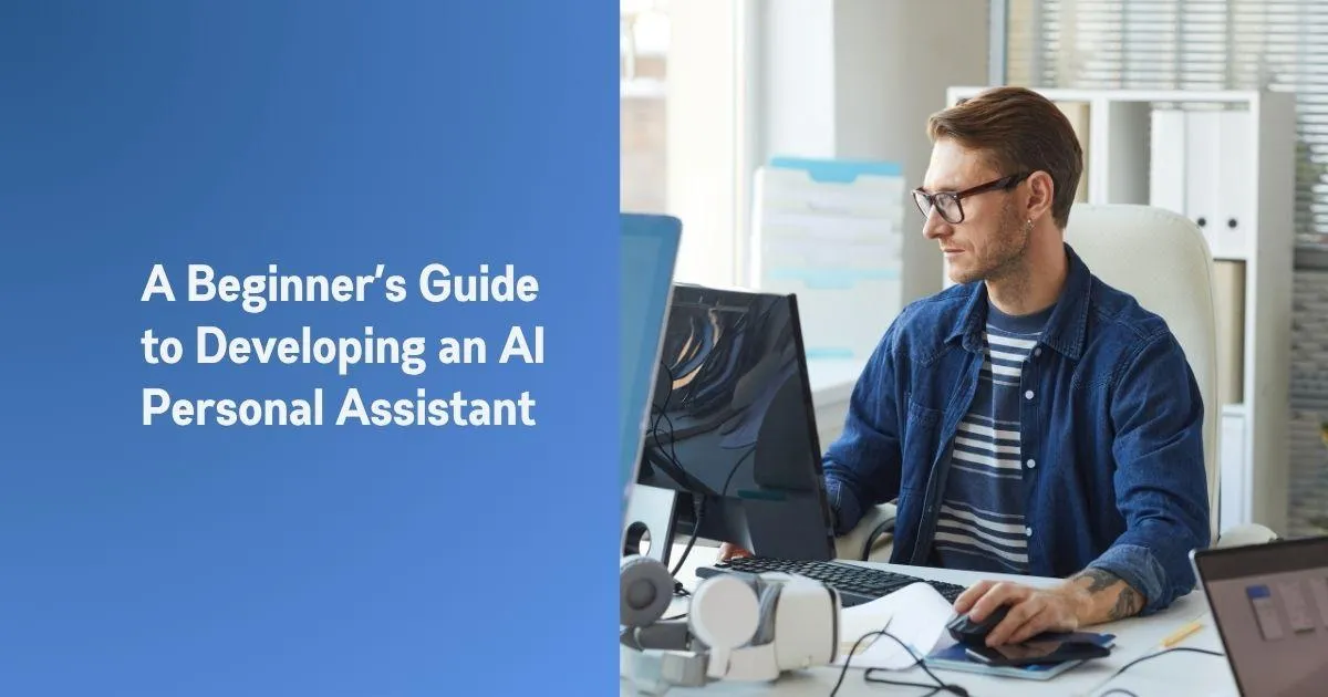 A Beginner’s Guide to Developing an AI Personal Assistant