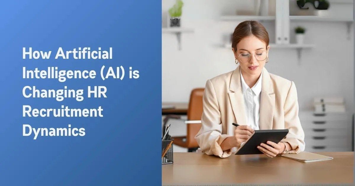 How Artificial Intelligence (AI) is Changing HR Recruitment Dynamics

