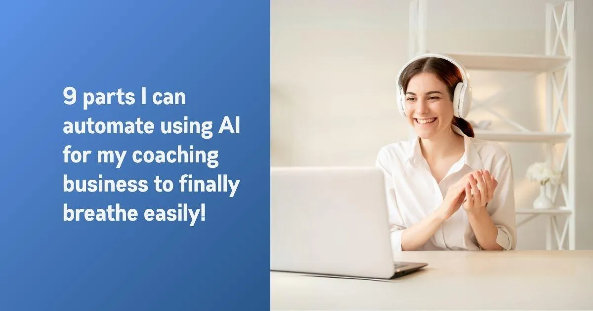 9 parts you can automate using AI for coaching business to finally breathe easily!