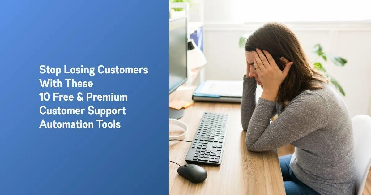 Stop Losing Customers With These 10 Free & Premium Customer Support Automation Tools