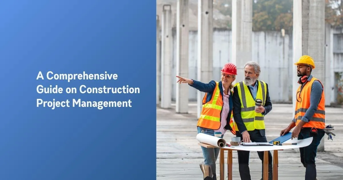Construction Project Management (A Comprehensive Guide)
