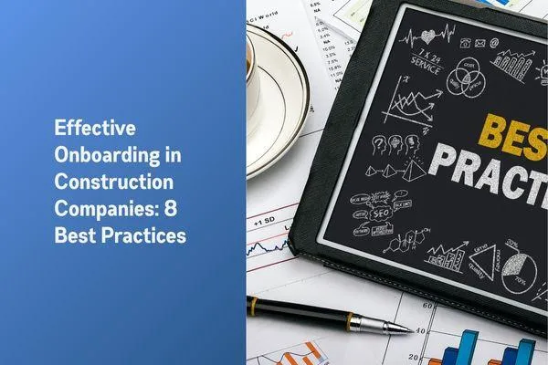 Effective Onboarding in Construction Companies – 8 Practices You Should Know
