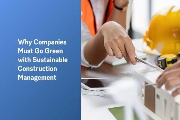 Why Companies Must Go Green With Sustainable Construction Management