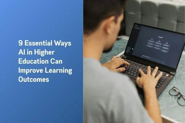 9 Essential Ways AI In Higher Education Can Improve Learning Outcomes 