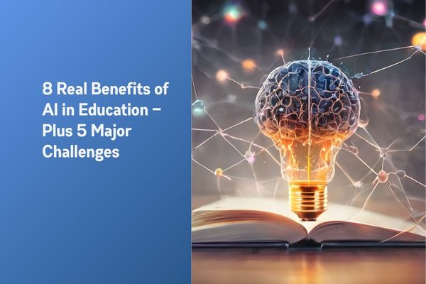 8 Real Benefits Of AI In Education — Plus 5 Major Challenges