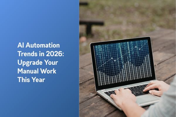 AI Automation Trends In 2026: Upgrade Your Manual Work This Year