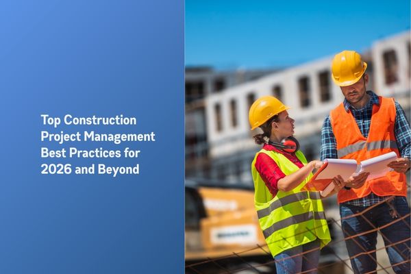 Top Construction Project Management Best Practices For 2026 And Beyond