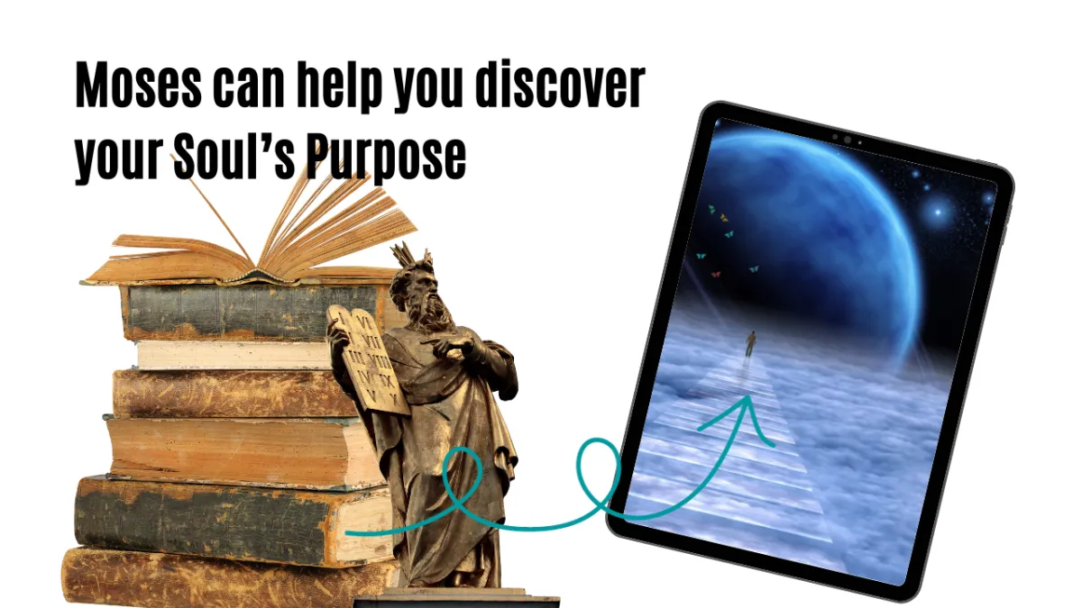 Moses can help you discover your soul's purpose