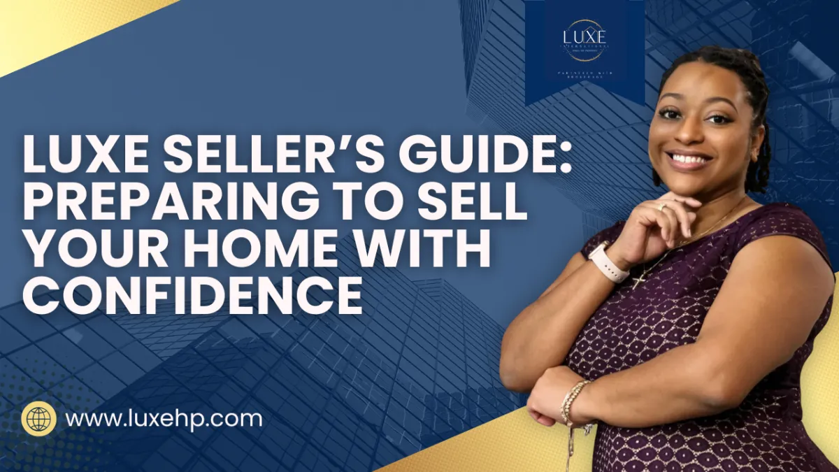 Luxe Seller’s Guide: Preparing to Sell Your Home with Confidence