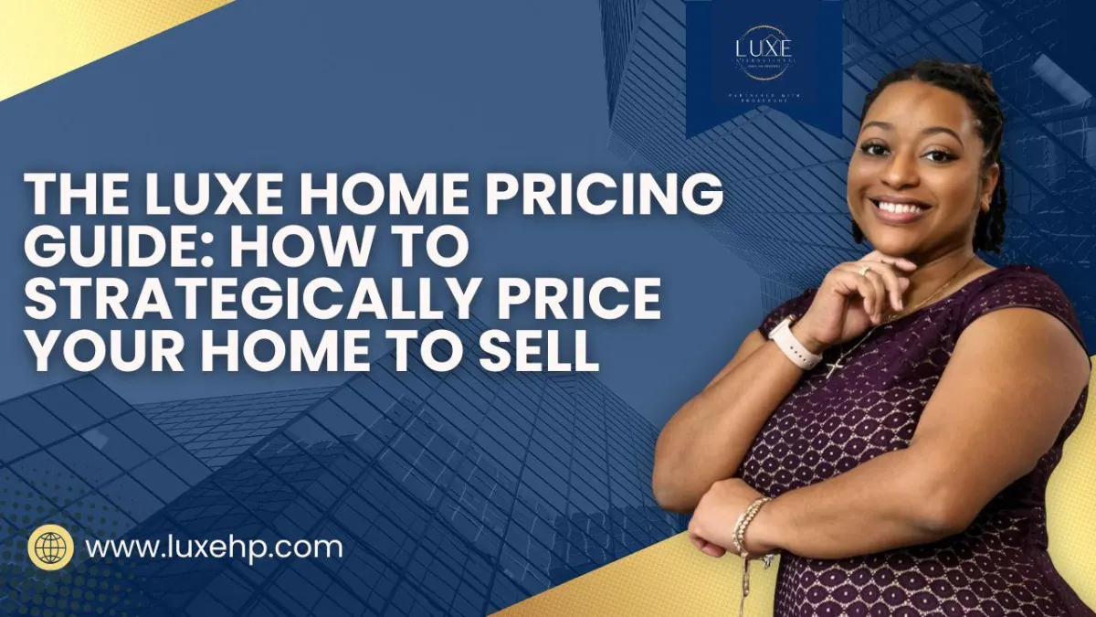 home pricing strategy, how to price your home, real estate comps, listing price tips, home valuation, selling your home, market analysis, Luxe International Homes, real estate pricing guide, home value insights