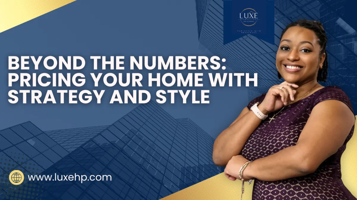home pricing strategy, how to price your home, real estate comps, listing price tips, home valuation, selling your home, market analysis, Luxe International Homes, real estate pricing guide, home value insights